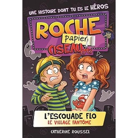 L'escouade Flo T.04 : Le village fantôme : Une histoire dont tu es le héros : Roche papier ciseaux