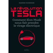 La révolution Tesla : Comment Elon Musk nous fait prendre le virage électrique