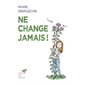 Ne change jamais ! : Manifeste à l'usage en herbe
