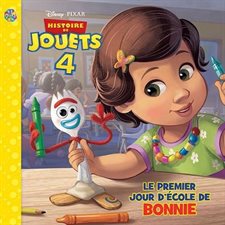 Le premier jour d'école de Bonnie : Disney Pixar Histoire de jouets 4 : Les petits classiques
