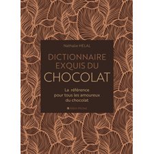 Dictionnaire exquis du chocolat : La référence pour tous les amoureux du chocolat