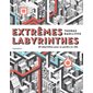 Extrêmes labyrinthes : 50 labyrinthes pour se perdre en ville