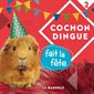 Cochon Dingue T.02 : Cochon Dingue fait la fête