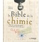 La bible de la chimie : Pour les accros du genre ... et ceux qui vont le devenir !