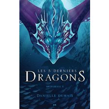 Les 5 derniers dragons : Intégrale T.03