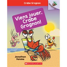 Crabe Grognon T.02 : Viens jouer, Crabe Grognon !