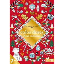 Colos dorés : Noël enchanté : Les ateliers du calme. Coloriages : 7 +