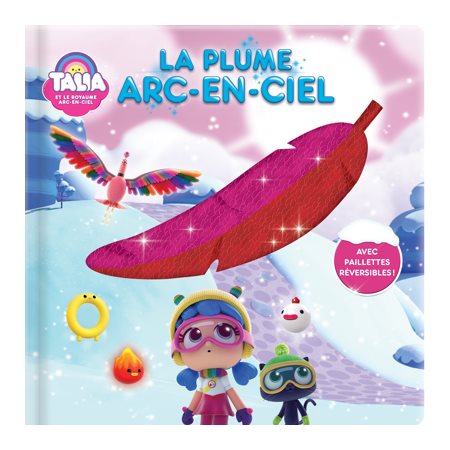 La plume Arc-en-ciel : Avec paillettes réversibles : Talia et le royaume Arc-En-Ciel