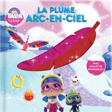 La plume Arc-en-ciel : Avec paillettes réversibles : Talia et le royaume Arc-En-Ciel