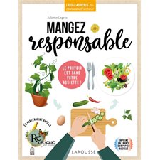 Mangez responsable : Les cahiers du consomm'acteur : Le pouvoir est dans votre assiette !