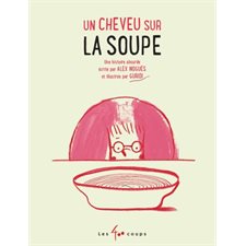 Un cheveu sur la soupe : Une histoire absurde écrite par Alex Nogués et illustrée par Guridi