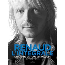 Renaud : L'intégrale : L'histoire de tous ses disques