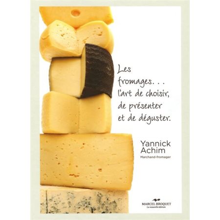 Yannick fromager marchand : Les fromages ... l'art de choisir, de présenter et de déguster