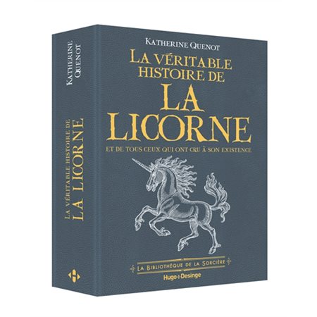 La véritable histoire de la licorne : Et de tous ceux qui ont cru à son existence