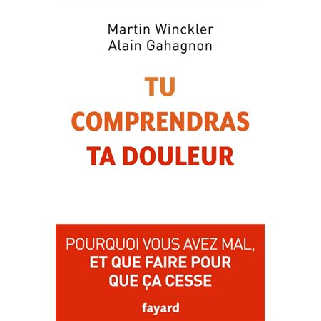 Tu comprendras ta douleur : Pourquoi vous avez mal et que faire pour que ça cesse