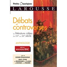 Débats et controverses : Petits classiques Larousse : La littérature d'idées du XVIe au XIXe sièce
