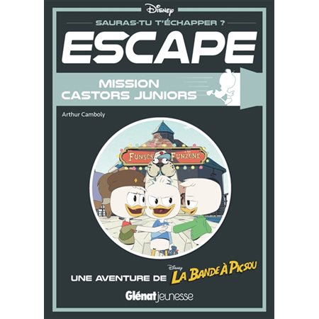 Mission Castors juniors : Escape ! : Une aventure de La bande à Picsou