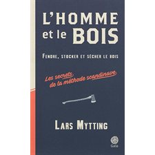 L'homme et le bois : Fendre, stocker et sécher le bois : Les secrets de la méthode scandinave