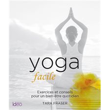 Yoga facile : Exercices et conseils pour un bien-être quotidien