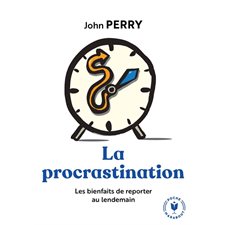 La procrastination : Les bienfaits de reporter au lendemain