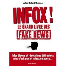 Infox ! : Le grand livre des fake news : Infos bidon et révélations délirantes : Plus c'est gros et