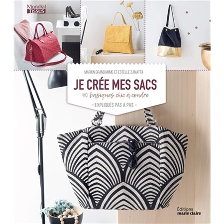 Je crée mes sacs : 40 basiques chic à coudre : Expliqués pas à pas