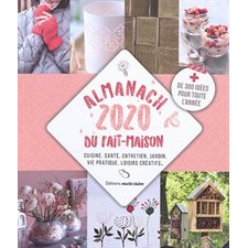 Almanach 2020 du fait maison : + de 300 idées pour toute l'année : Cuisine, santé, entretien, jardin
