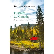 Histoire du Canada : Biographie d'une nation