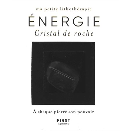 Cristal de roche : Énergie : Ma petite lithothérapie