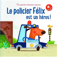 Le policier Félix est un héros ! : Ma petite histoire sonore : 12 sons