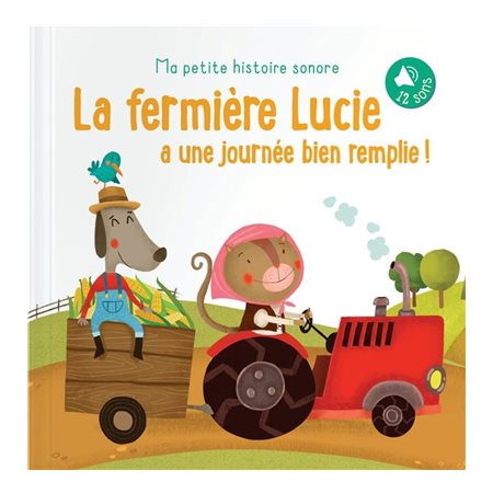 La fermière Lucie a une journée bien remplie ! : Ma petite histoire sonore : 12 sons