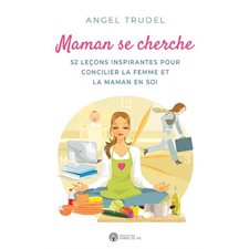 Maman se cherche : 52 leçons inspirantes pour concilier la femme et la maman en soi