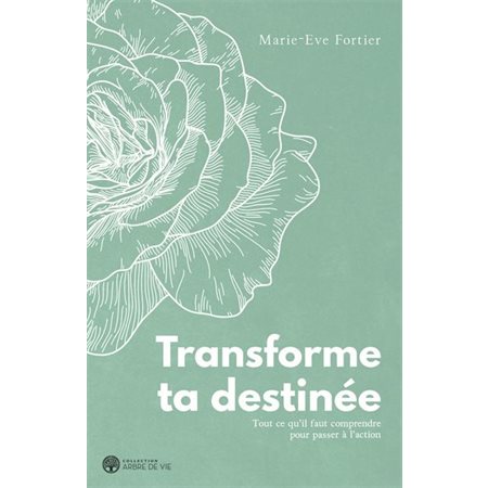 Transforme ta destinée : Tout ce qu'il faut comprendre pour passer à l'action