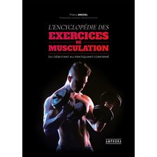 L'encyclopédie des exercices de musculation : Du débutnt au pratiquant confirmé