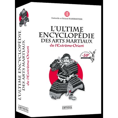 L'ultime encyclopédie des arts martiaux de l'Extrême-Orient