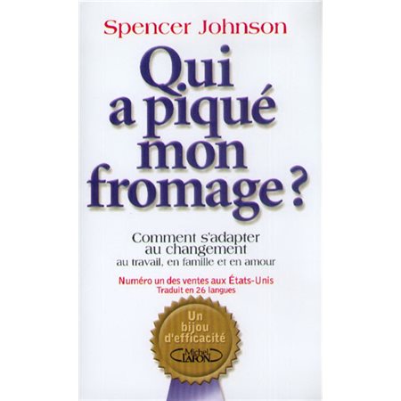 Qui a piqué mon fromage ? :  Comment s'adapter au changement, au travail, en famille et en amour