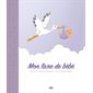 Mon livre de bébé : De la naissance à cinq ans