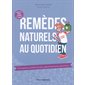 Remèdes naturels au quotidien : SOS digestion, problèmes de peau, appareil respiratoire, petits bobo