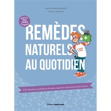 Remèdes naturels au quotidien : SOS digestion, problèmes de peau, appareil respiratoire, petits bobo