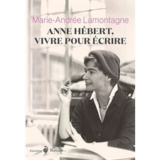 Anne Hébert, vivre pour écrire