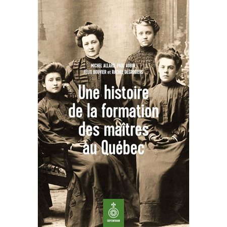 Une histoire de la formation des maîtres au Québec