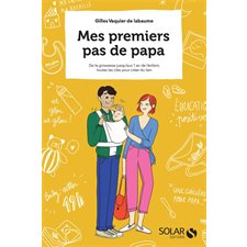 Mes premiers pas de papa : De la grossesse jusqu'aux 1 an de l'enfant, toutes les clés pour créer du