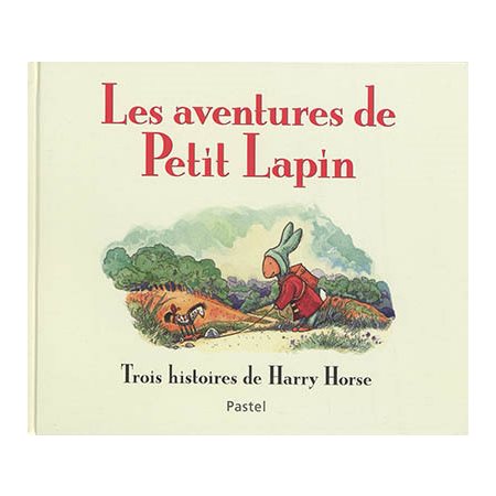 Les aventures de Petit Lapin : 3 histoires : Un nouveau bébé chez Petit Lapin; le noël de Petit Lapi