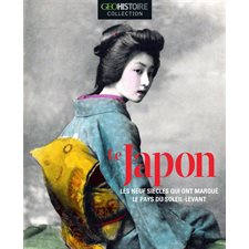 Le Japon : Les neuf siècles qui ont marqué le pays du soleil-levant : Géo collection
