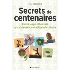 Secrets de centenaires : Une vie longue et heureuse grâce à la médecine traditionnelle chinoise