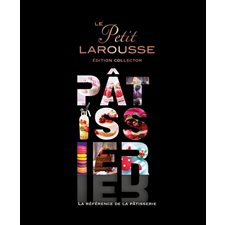 Le Petit Larousse pâtissier : Édition collector