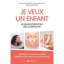 Je veux un enfant : Le guide essentiel de la fertilité : Se préparer à concevoir un bébé. Maximiser