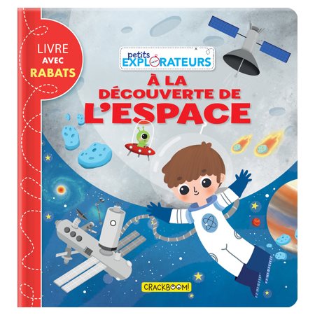 À la découverte de l'espace : Petits explorateurs : Livre avec rabats