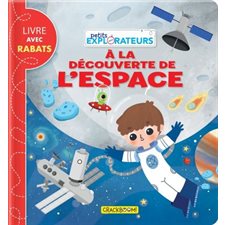 À la découverte de l'espace : Petits explorateurs : Livre avec rabats