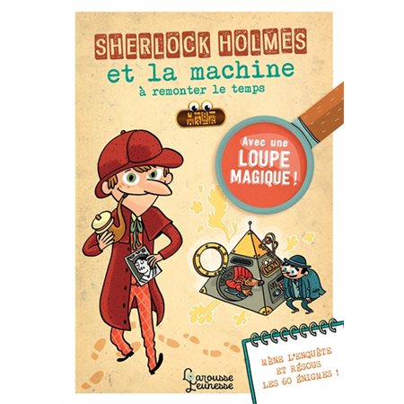 Sherlock Holmes et la machine à remonter le temps : Avec une loupe magique ! : 60 énigmes : Mène l'e